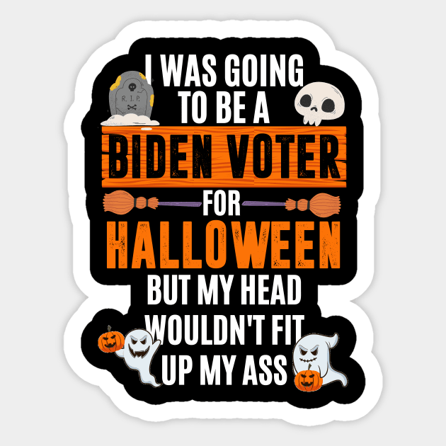 I was going to be a Biden voter for Halloween - funny anti biden halloween Sticker by MerchByThisGuy